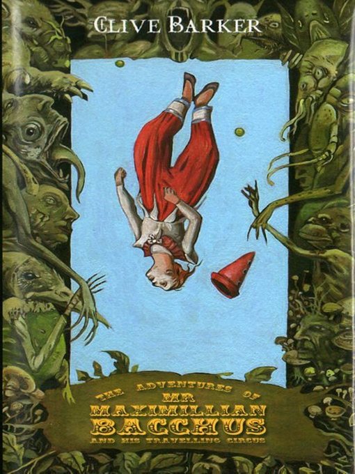 Title details for The Adventures of Mr. Maximillian Bacchus and His Travelling Circus by Clive Barker - Available